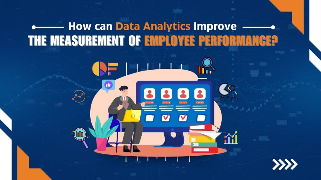 How can Data Analytics Improve the Measurement of Employee Performance? 